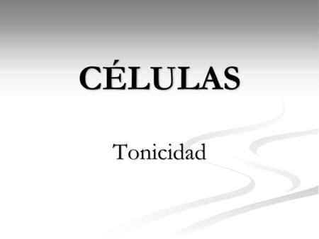 CÉLULAS Tonicidad.