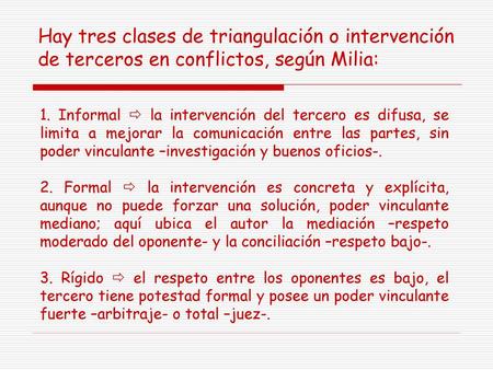 Hay tres clases de triangulación o intervención de terceros en conflictos, según Milia: 1. Informal  la intervención del tercero es difusa, se limita.