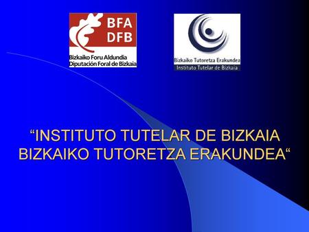 “INSTITUTO TUTELAR DE BIZKAIA BIZKAIKO TUTORETZA ERAKUNDEA“