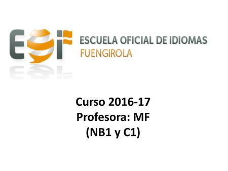 Curso 2016-17 Profesora: MF (NB1 y C1).