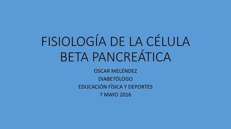 FISIOLOGÍA DE LA CÉLULA BETA PANCREÁTICA