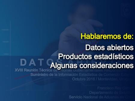 D A T O S A B I E R T O S Hablaremos de: Datos abiertos