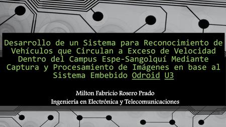 Desarrollo de un Sistema para Reconocimiento de Vehículos que Circulan a Exceso de Velocidad Dentro del Campus Espe-Sangolquí Mediante Captura y Procesamiento.