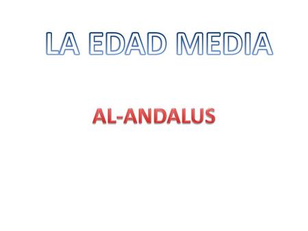 LA EDAD MEDIA AL-ANDALUS.