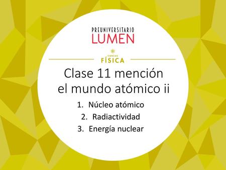 Clase 11 mención el mundo atómico ii