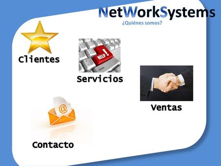 NetWorkSystems ¿Quiénes somos? Clientes Servicios Ventas Contacto.