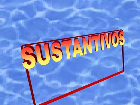 SUSTANTIVOS.