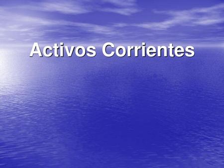 Activos Corrientes.