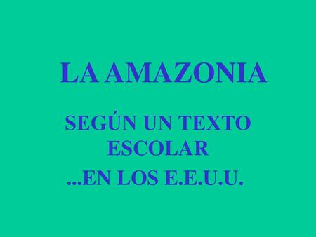 LA AMAZONIA SEGÚN UN TEXTO ESCOLAR ...EN LOS E.E.U.U.