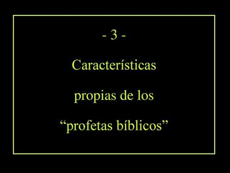 - 3 - Características propias de los “profetas bíblicos”