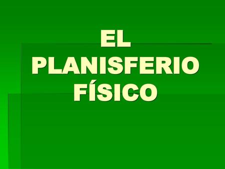 EL PLANISFERIO FÍSICO.