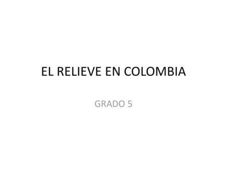 EL RELIEVE EN COLOMBIA GRADO 5.