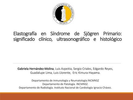 Elastografía en Síndrome de Sjögren Primario: significado clínico, ultrasonográfico e histológico Gabriela Hernández-Molina, Luis Azpeitia, Sergio Criales,