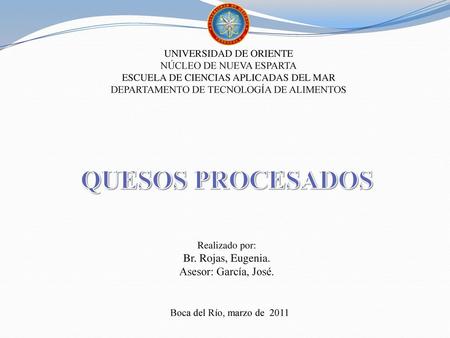 QUESOS PROCESADOS Br. Rojas, Eugenia. Asesor: García, José.