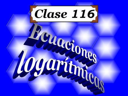 Clase 116 Ecuaciones logarítmicas.
