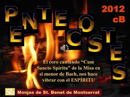 2012 cB El coro cantando “Cum Sancto Spiritu” de la Misa en si menor de Bach, nos hace vibrar con el ESPÍRITU Monjas de St. Benet de Montserrat.