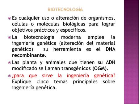 Biotecnología Es cualquier uso o alteración de organismos, células o moléculas biológicas para lograr objetivos prácticos y específicos. La biotecnología.