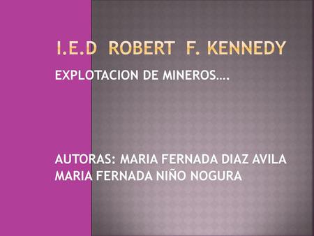 I.E.D ROBERT F. KENNEDY EXPLOTACION DE MINEROS….