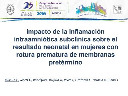 Impacto de la inflamación intraamniótica subclínica sobre el resultado neonatal en mujeres con rotura prematura de membranas pretérmino Buenos días, gracias.