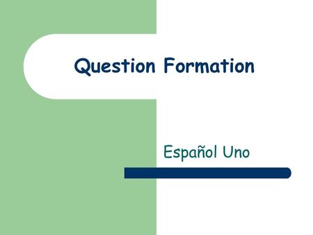 Question Formation Español Uno.