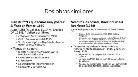Dos obras similares Juan Rulfo“Es que somos muy pobres” El llano en llamas, 1950 Nosotros los pobres, Director Ismael Rodríguez (1948) Juan Rulfo (n.