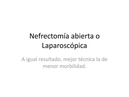 Nefrectomía abierta o Laparoscópica