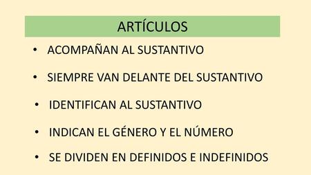 ARTÍCULOS ACOMPAÑAN AL SUSTANTIVO SIEMPRE VAN DELANTE DEL SUSTANTIVO