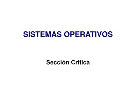SISTEMAS OPERATIVOS Sección Crítica.