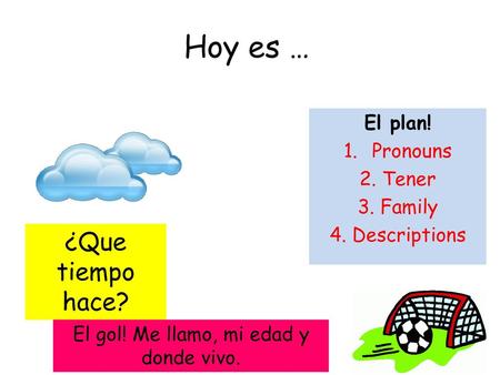 El plan! Pronouns 2. Tener 3. Family 4. Descriptions