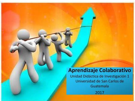 Aprendizaje Colaborativo Unidad Didáctica de Investigación 1 Universidad de San Carlos de Guatemala 2017.