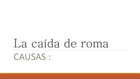 La caída de roma Causas :.