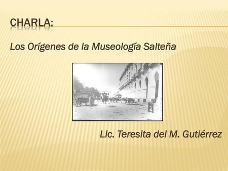 Charla: Los Orígenes de la Museología Salteña