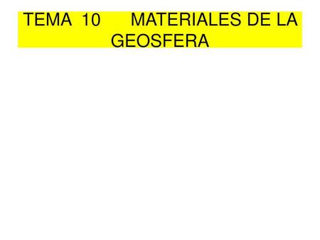 TEMA 10 MATERIALES DE LA GEOSFERA
