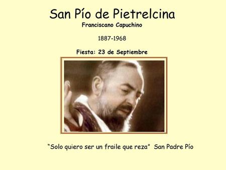 “Solo quiero ser un fraile que reza” San Padre Pío