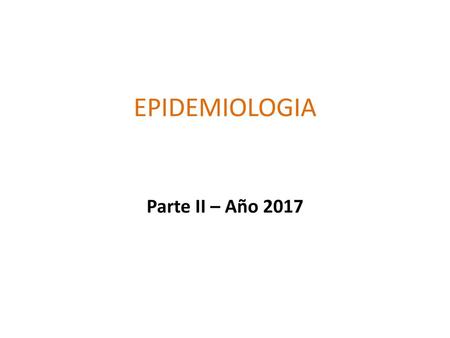 EPIDEMIOLOGIA Parte II – Año 2017.