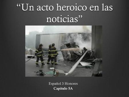 “Un acto heroico en las noticias”