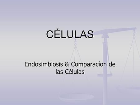 Endosimbiosis & Comparacíon de las Células