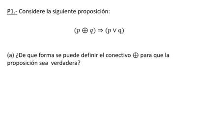 P1.- Considere la siguiente proposición: