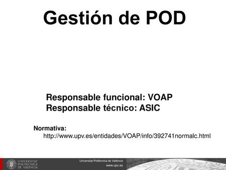 Gestión de POD Responsable funcional: VOAP Responsable técnico: ASIC