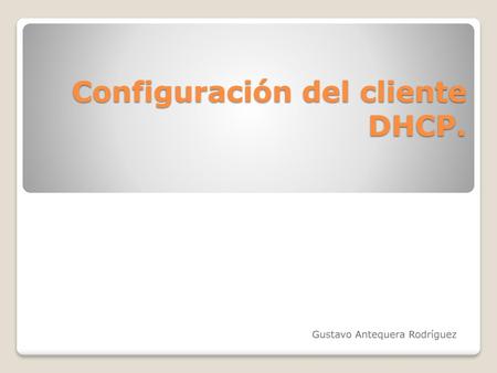 Configuración del cliente DHCP.