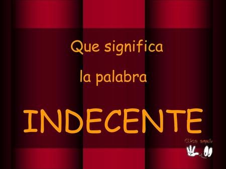 Que significa la palabra INDECENTE.