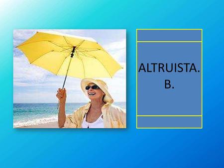 ALTRUISTA. B..