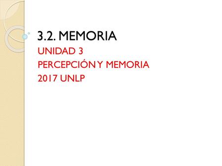 UNIDAD 3 PERCEPCIÓN Y MEMORIA 2017 UNLP