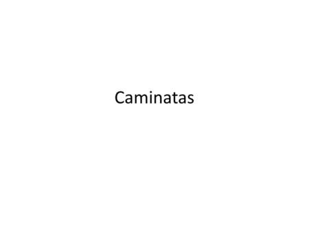 Caminatas.