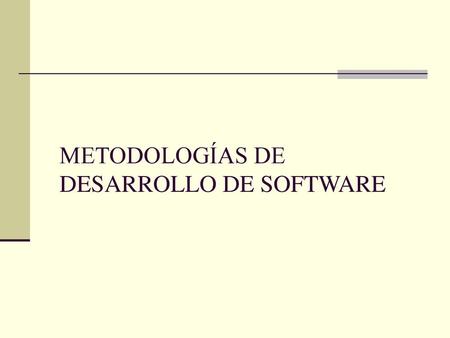 METODOLOGÍAS DE DESARROLLO DE SOFTWARE