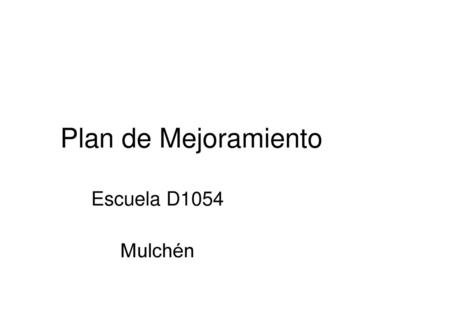 Plan de Mejoramiento Escuela D1054 Mulchén.