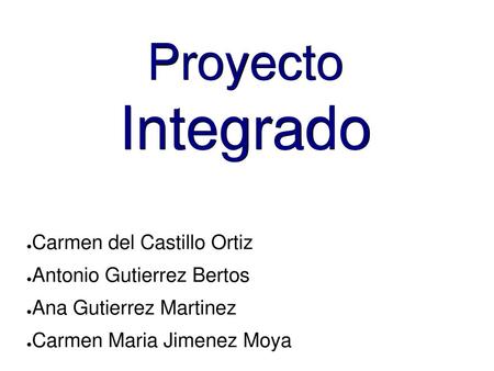 Proyecto Integrado Carmen del Castillo Ortiz Antonio Gutierrez Bertos
