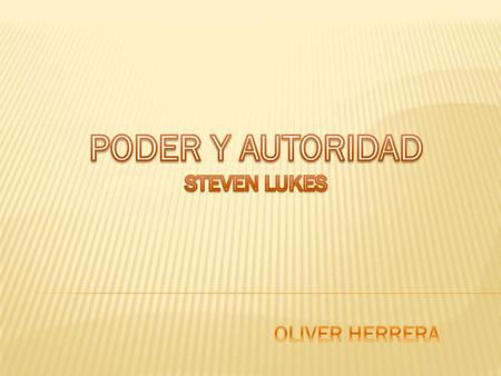 PODER Y AUTORIDAD STEVEN LUKES OLIVER HERRERA.