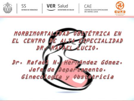 MORBIMORTALIDAD OBSTÉTRICA EN EL CENTRO DE ALTA ESPECIALIDAD DR