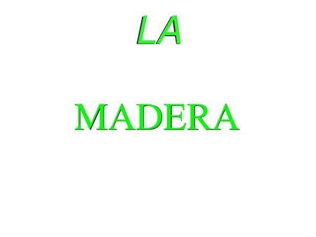LA MADERA.